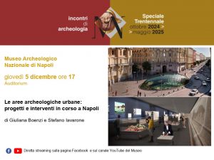 Il 5.12.24 alle ore 17, “Incontri di archeologia” al MANN: partecipazione della Soprintendenza per il comune di Napoli per la presentazione di alcuni progetti